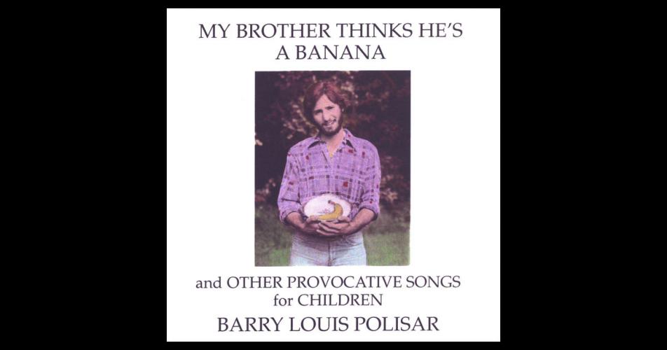 My Brother Thinks He's a Banana and Other Provocative Songs for Children