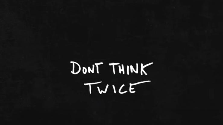 Don't Think Twice