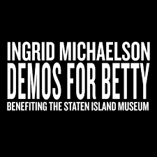 Demos For Betty (Benefiting The Staten Island Museum)