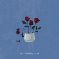 Be Somebody Else
