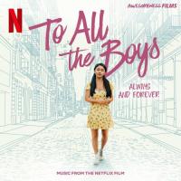 To All The Boys: Always and Forever (Music From The Netflix Film)