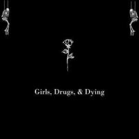 Girls, Drugs, & Dying