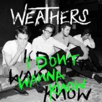 Weathers - I Don't Wanna Know